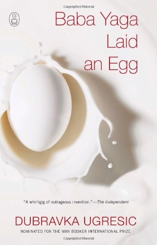 Dubravka Ugrešić (duplicate), Ellen Elias-Bursac: Baba Yaga Laid an Egg (Hardcover, 2010, Canongate U.S., Brand: Canongate U.S.)