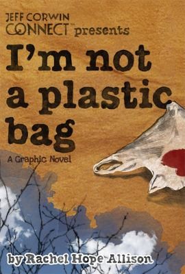 Rachel Hope Allison: Im Not A Plastic Bag A Graphic Novel (2012, Archaia Entertainment)