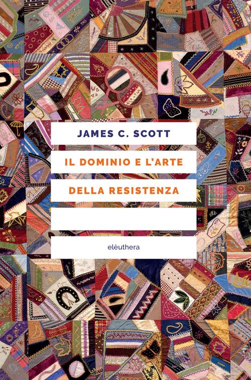 James C. Scott: Il dominio e l’arte della resistenza (Paperback, Italiano language, 1992, Eleuthera)
