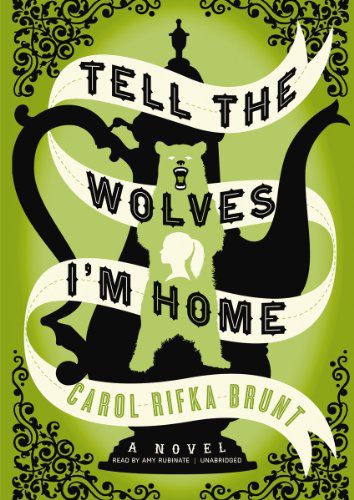 Amy Rubinate, Carol Rifka Brunt: Tell the Wolves I'm Home (2012, Blackstone Audiobooks, Blackstone Audio, Inc.)