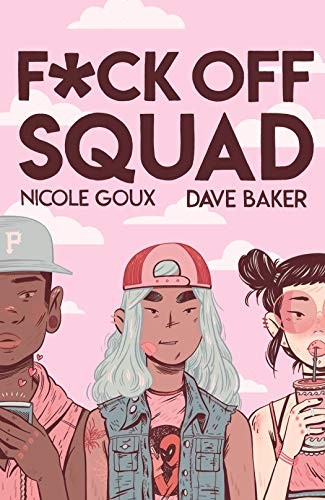 Nicole Goux, Dave Baker: F*ck Off Squad (Paperback, 2018, Silver Sprocket)