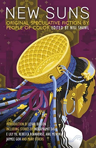 Nisi Shawl (duplicate), Minsoo Kang, LeVar Burton, Tobias Buckell, Steven Barnes, Kathleen Alcalá, Chinelo Onwualu, Alex Jennings, Alberto Yanez: New Suns: Original Speculative Fiction by People of Color (2019, Solaris)
