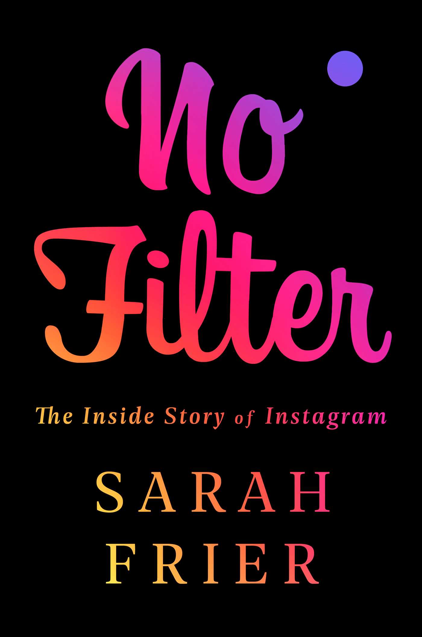 Sarah Frier: No Filter (2020, Simon & Schuster, Incorporated)