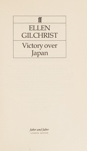 Ellen Gilchrist: Victory over Japan (1985, Faber)