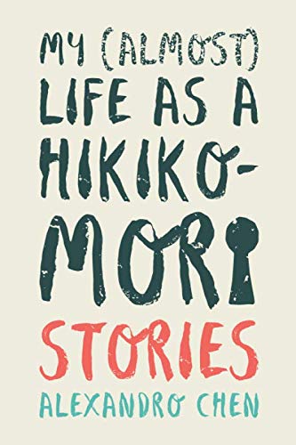Alexandro Chen: My (Almost) Life As a Hikikomori (2018, Independently Published)