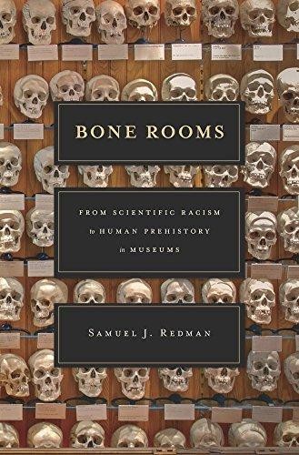 Samuel J. Redman: Bone rooms : from scientific racism to human prehistory in museums (2016, Harvard University Press)
