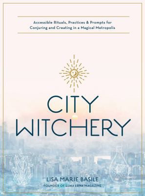 Lisa Marie Basile: City Witchery (2021, becker&mayer! books)