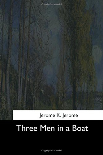 Jerome Jerome: Three Men in a Boat (Paperback, 2017, Createspace Independent Publishing Platform, CreateSpace Independent Publishing Platform)