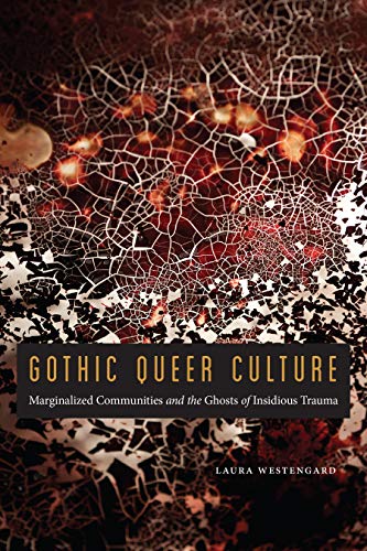 Laura Westengard: Gothic Queer Culture (2019, University of Nebraska Press)