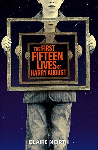 Catherine Webb: The First Fifteen Lives of Harry August: The word-of-mouth bestseller you won't want to miss (2014, Orbit)