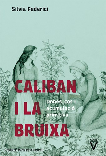 Marta Pera Cucurell, Silvia Federici, Laia Bragulat, Inés Moreno López: Caliban i la bruixa (Paperback, Catalan language, Virus Editorial)