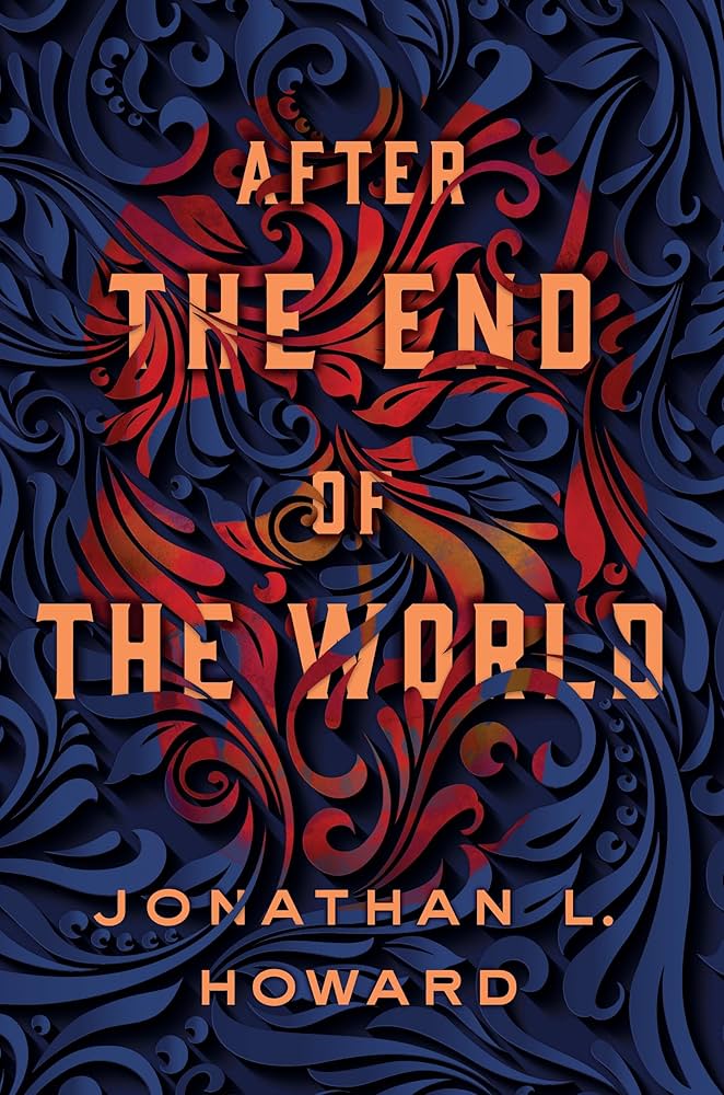 Jonathan L. Howard: After the End of the World (Hardcover, 2017, Thomas Dunne Books/St. Martin's Press)