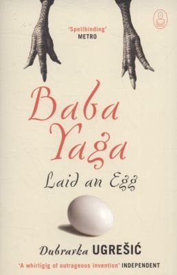 Dubravka Ugrešić: Baba Yaga Laid an Egg Myths (2010, Canongate Books Ltd)