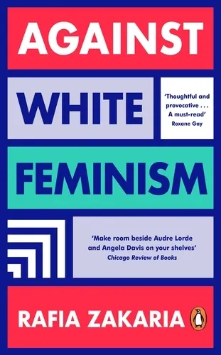 Rafia Zakaria: Against White Feminism (2021, Penguin Books, Limited)