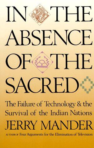 Jerry Mander: In the Absence of the Sacred (Paperback, 1992, Sierra Club Books)