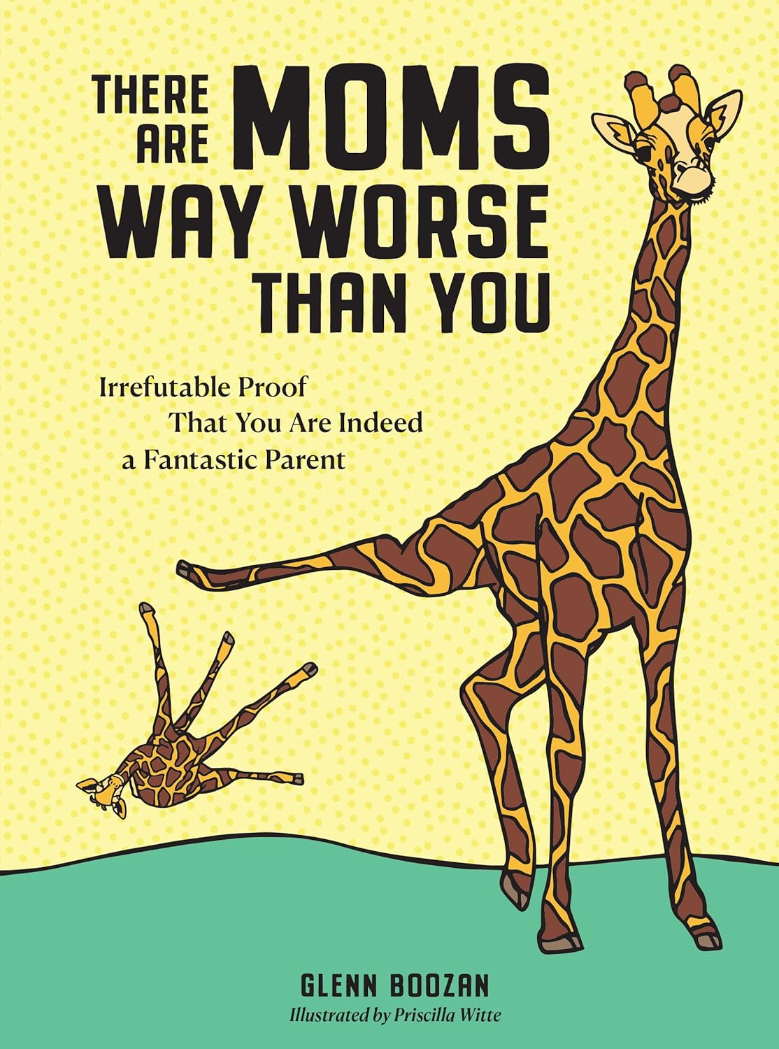 Glenn Boozan, Priscilla Witte: There Are Moms Way Worse Than You (2022, Workman Publishing Company, Incorporated)