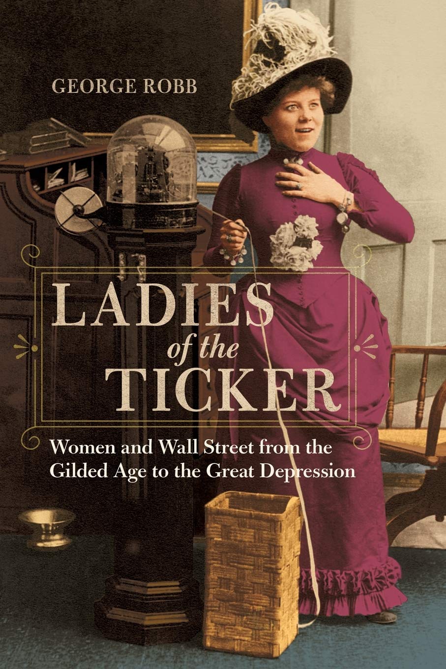 George Robb: Ladies of the Ticker (Paperback, 2017, University of Illinois Press)