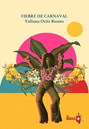 Yuliana Ortiz Ruano: Fiebre de carnaval (Paperback, La Navaja Suiza Editores)